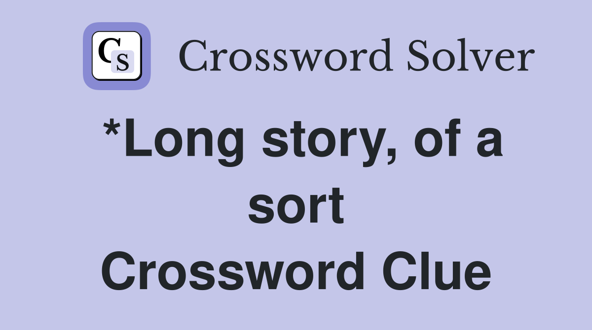 *Long story, of a sort Crossword Clue
