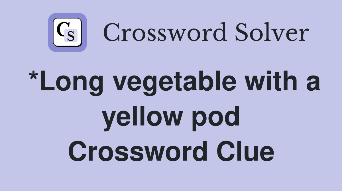 *Long vegetable with a yellow pod Crossword Clue