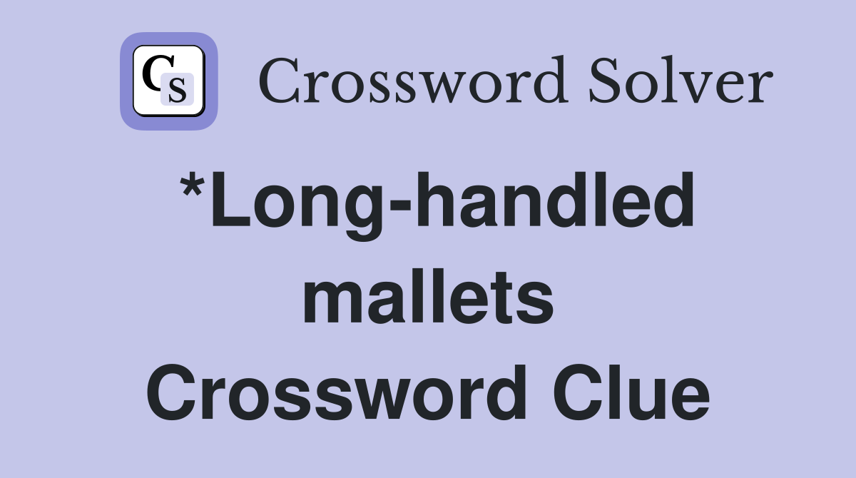 *Long-handled mallets Crossword Clue