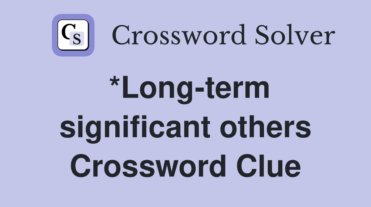 *Long-term significant others Crossword Clue