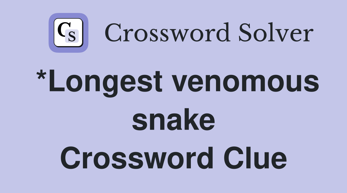 *Longest venomous snake Crossword Clue