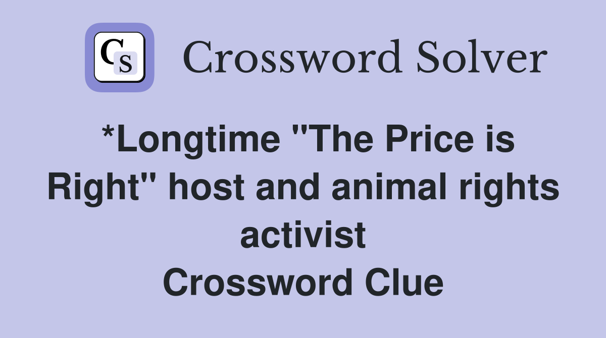 *Longtime "The Price is Right" host and animal rights activist Crossword Clue