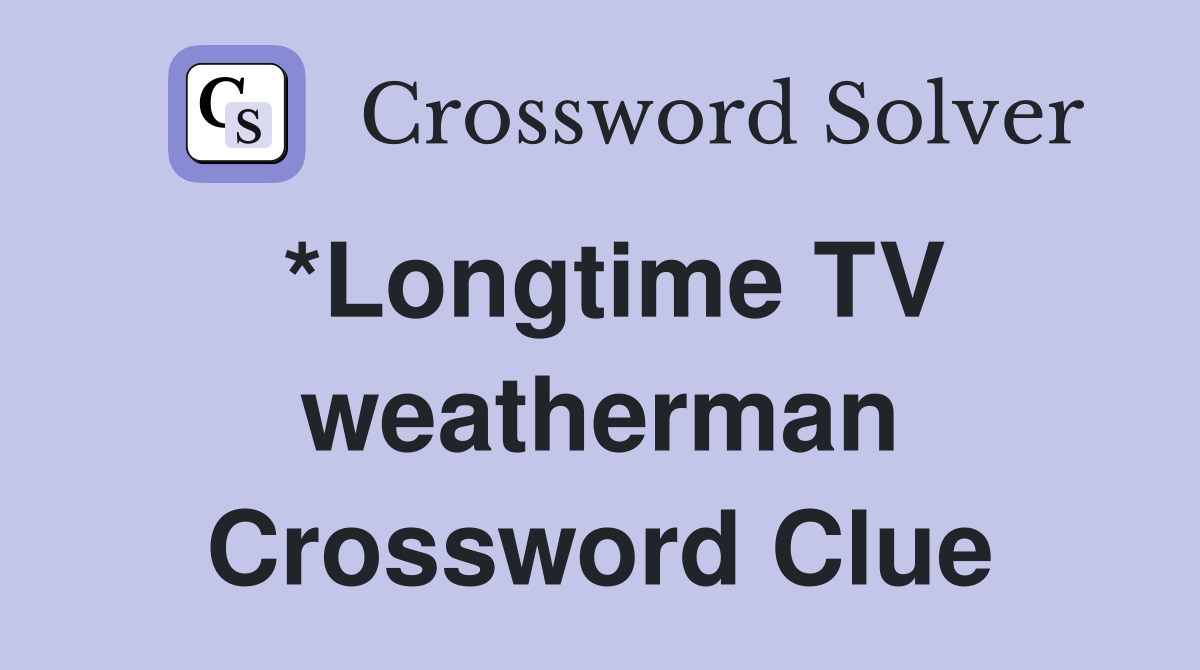 *Longtime TV weatherman Crossword Clue