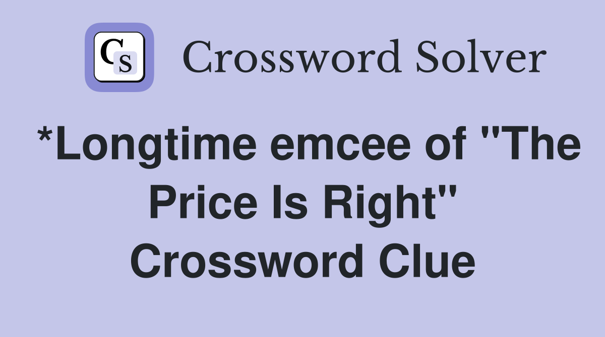 *Longtime emcee of "The Price Is Right" Crossword Clue