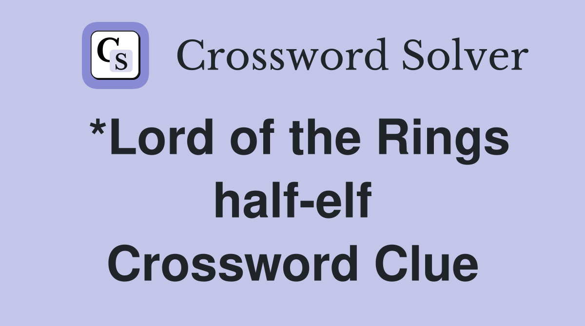 *Lord of the Rings half-elf Crossword Clue