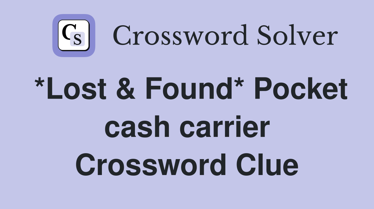 *Lost & Found* Pocket cash carrier Crossword Clue