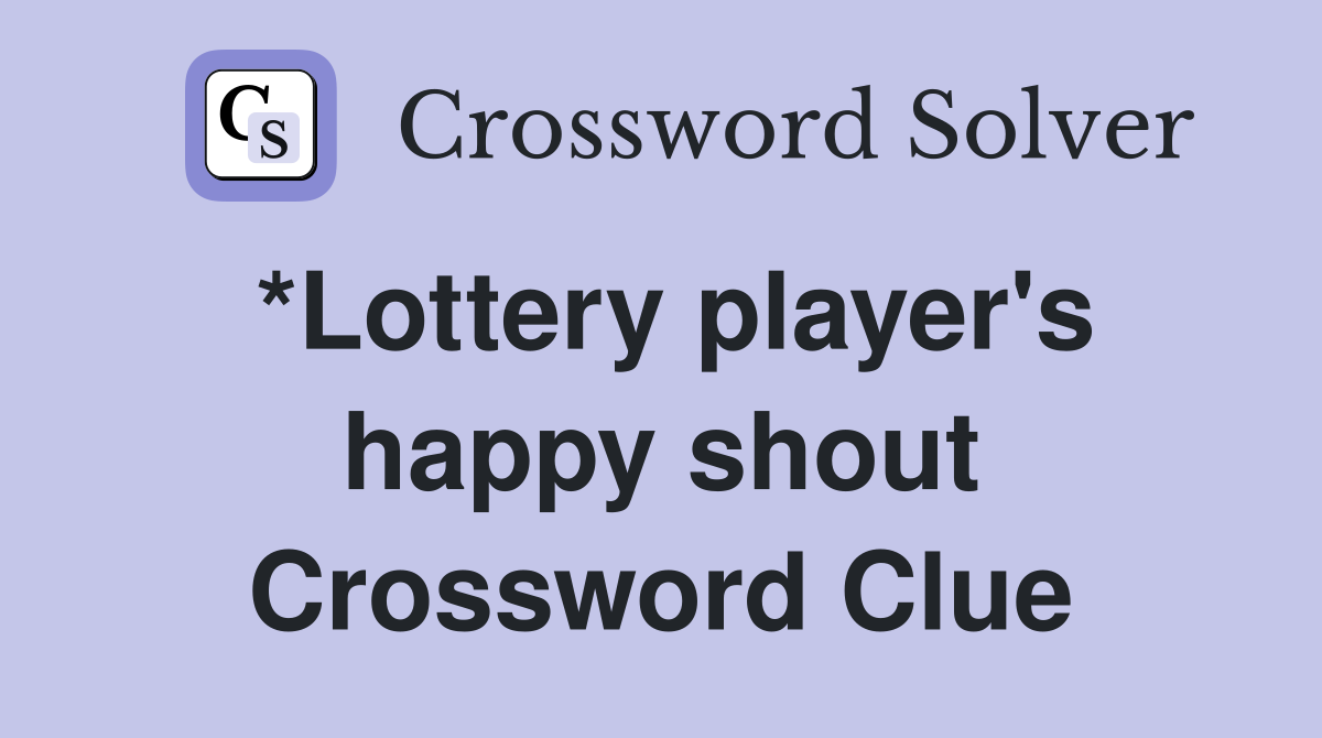 *Lottery player's happy shout Crossword Clue