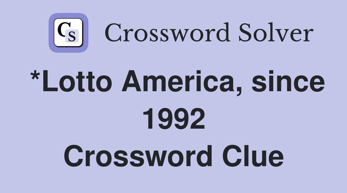 *Lotto America, since 1992 Crossword Clue