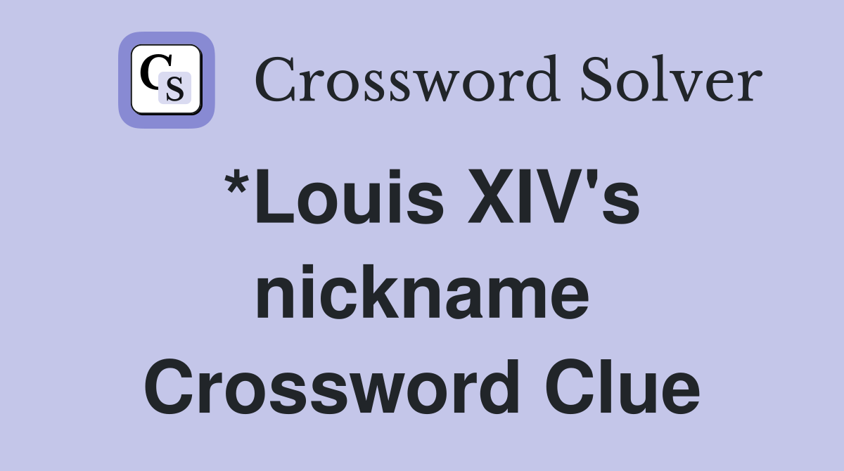 *Louis XIV's nickname Crossword Clue