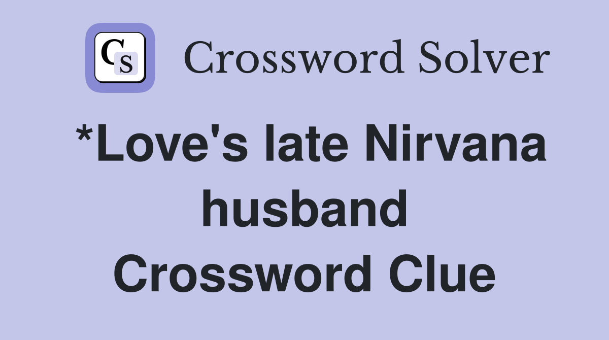 *Love's late Nirvana husband Crossword Clue
