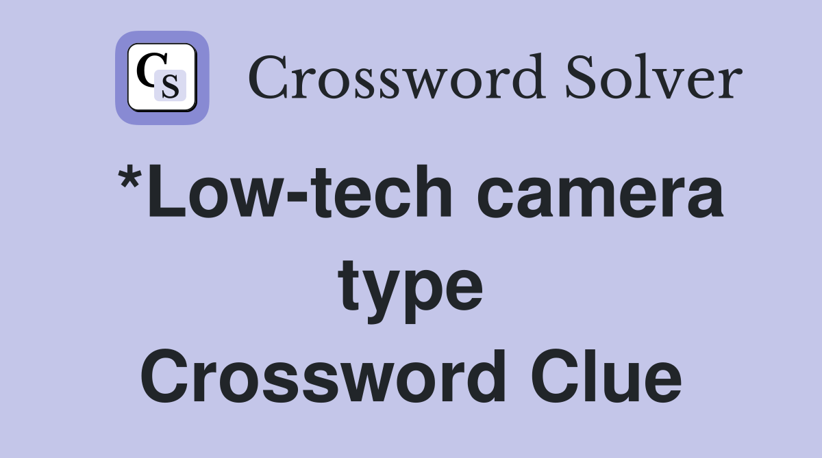 *Low-tech camera type Crossword Clue