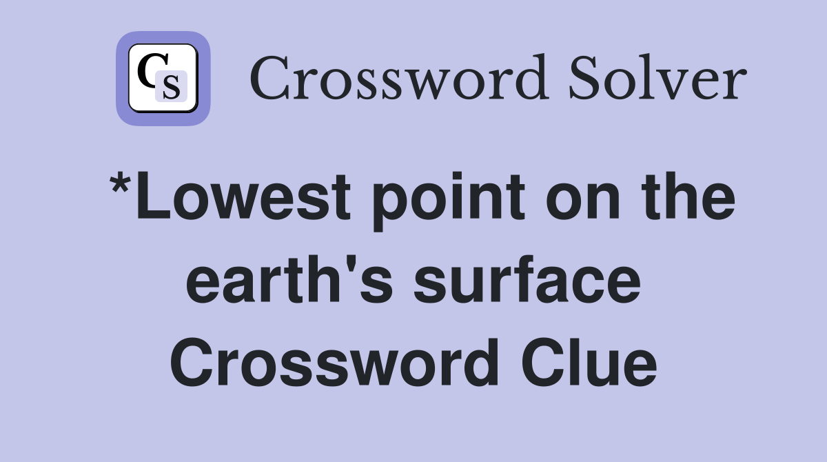 *Lowest point on the earth's surface Crossword Clue