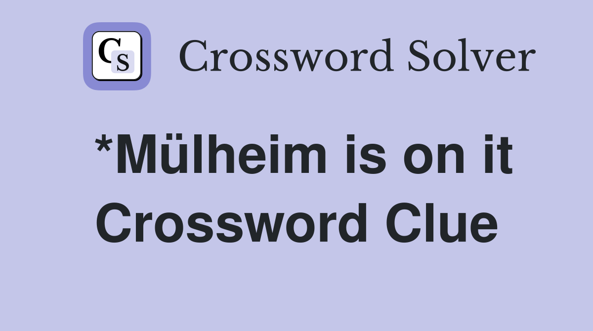 *Mülheim is on it Crossword Clue
