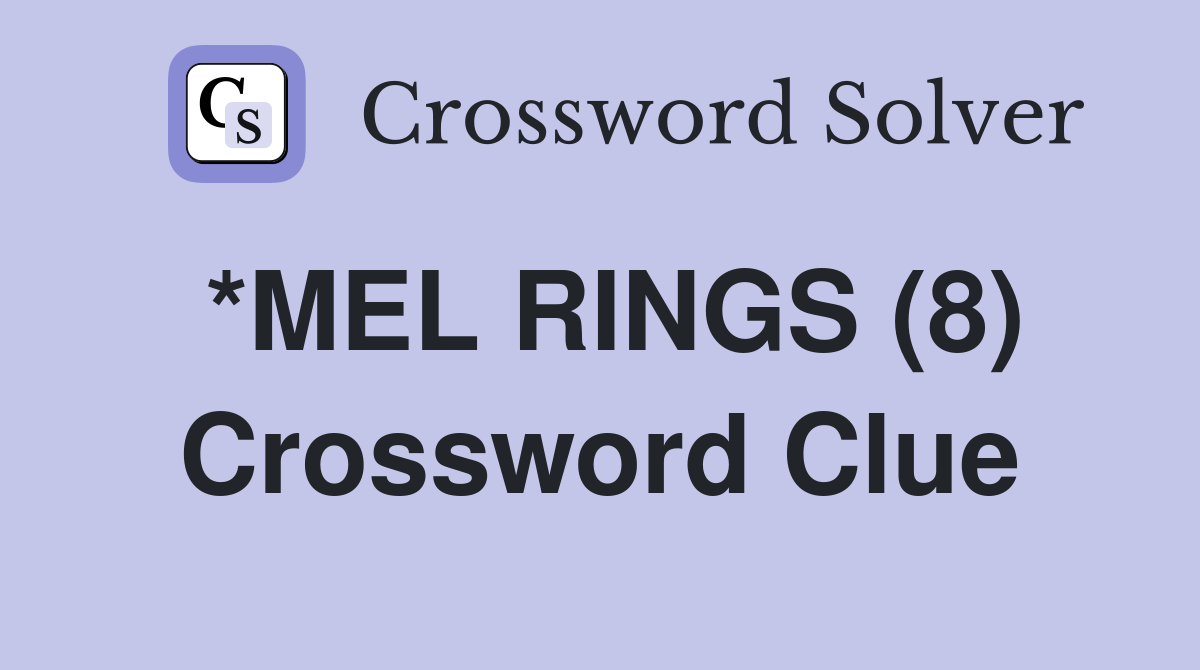 *MEL RINGS (8) Crossword Clue