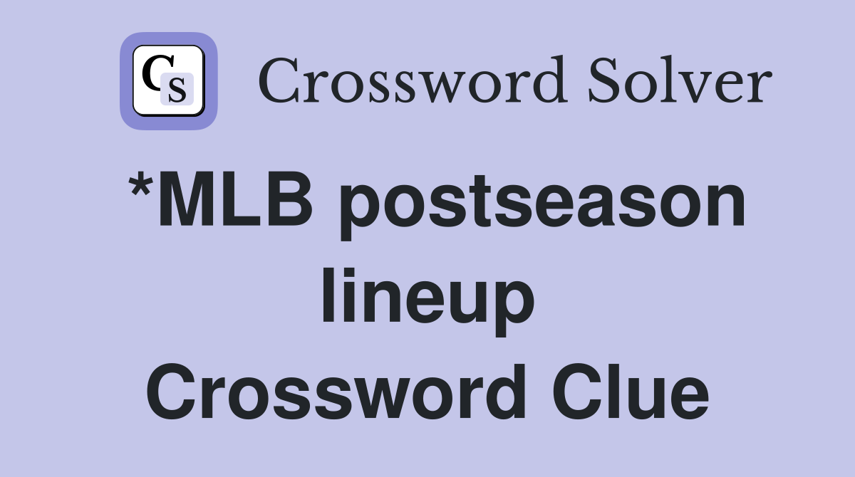 *MLB postseason lineup Crossword Clue