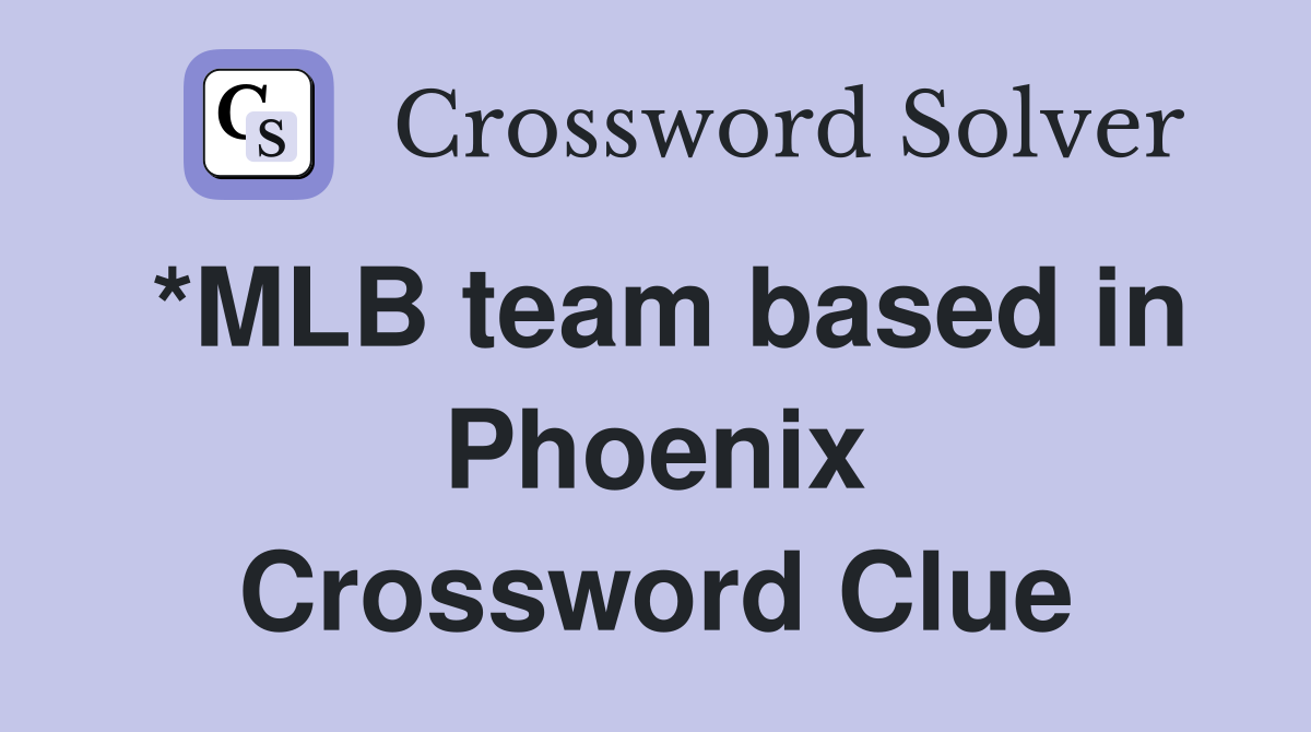 *MLB team based in Phoenix Crossword Clue
