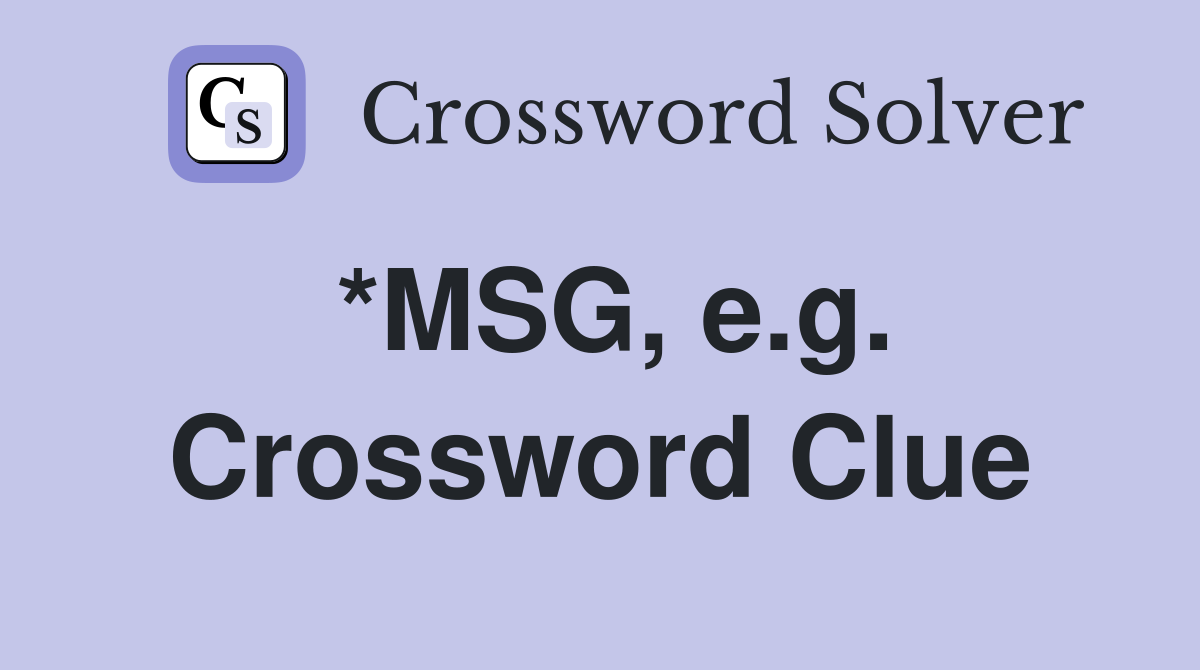 *MSG, e.g. Crossword Clue