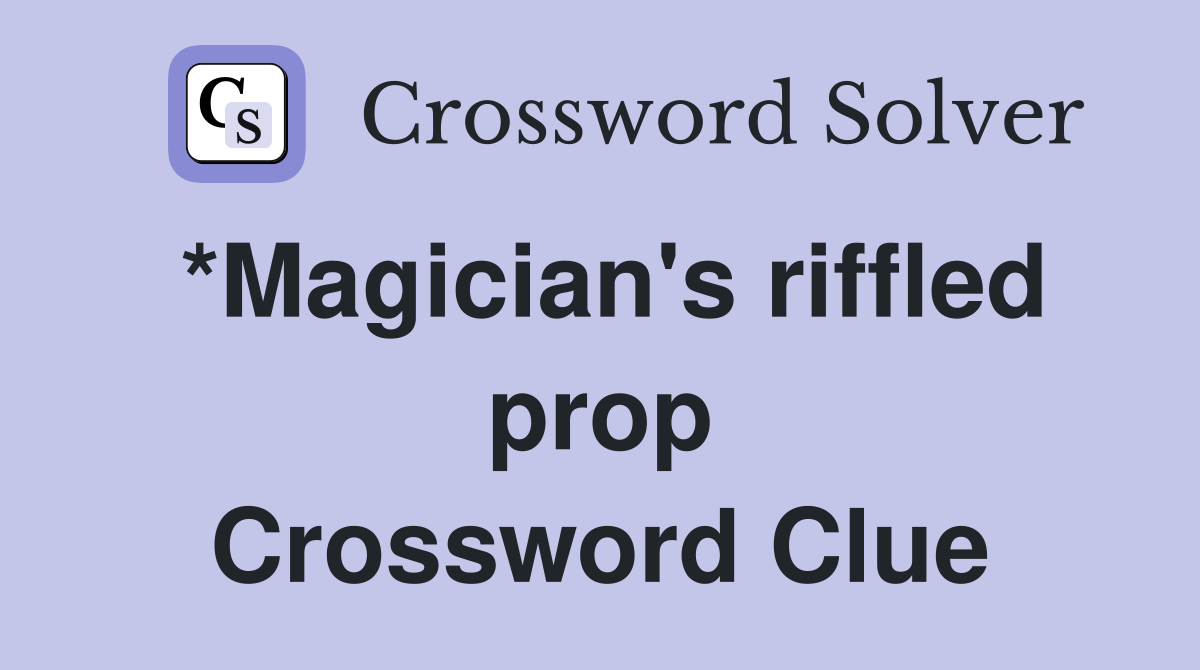 *Magician's riffled prop Crossword Clue