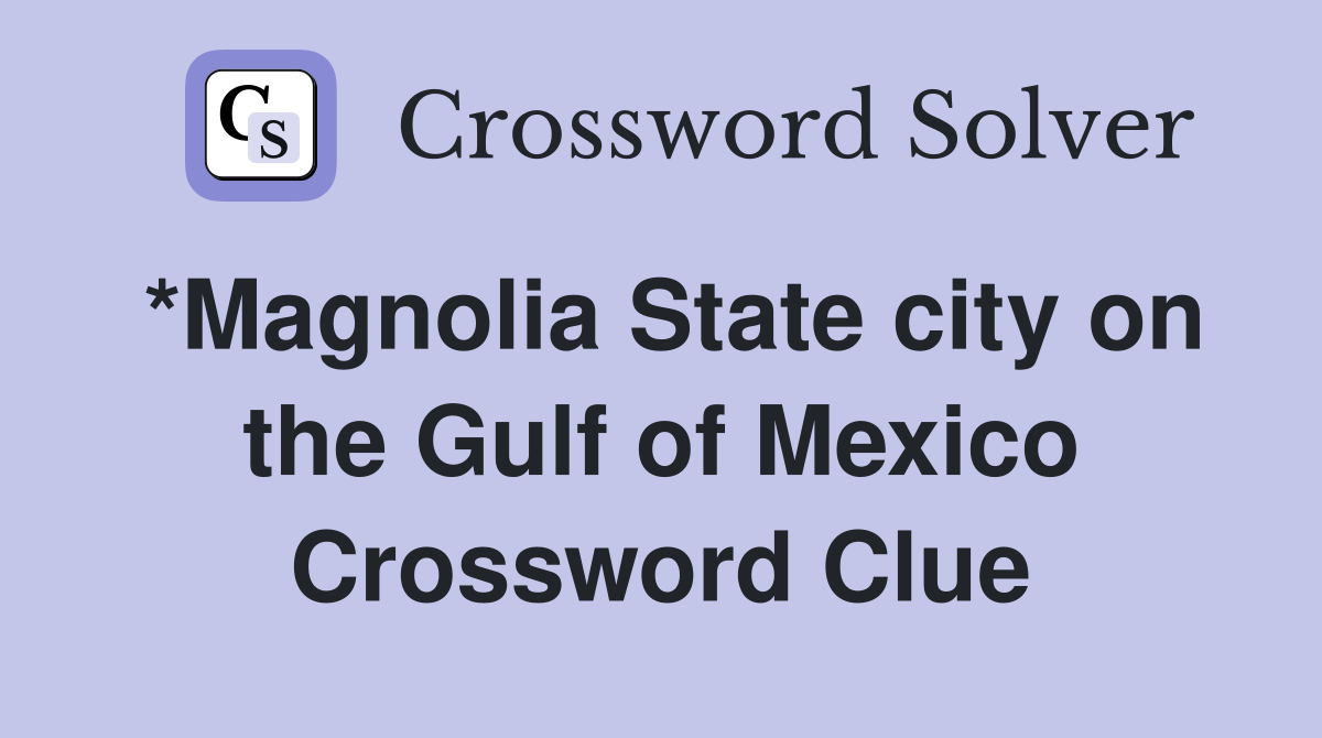 *Magnolia State city on the Gulf of Mexico Crossword Clue