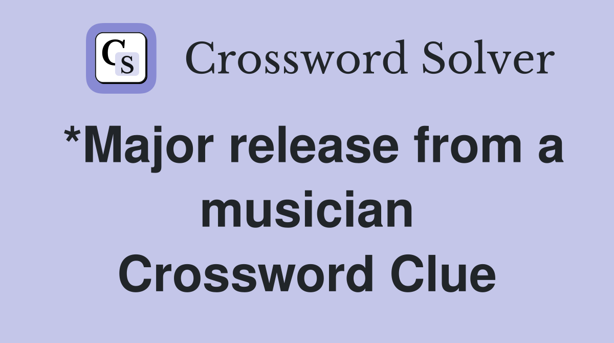 *Major release from a musician Crossword Clue