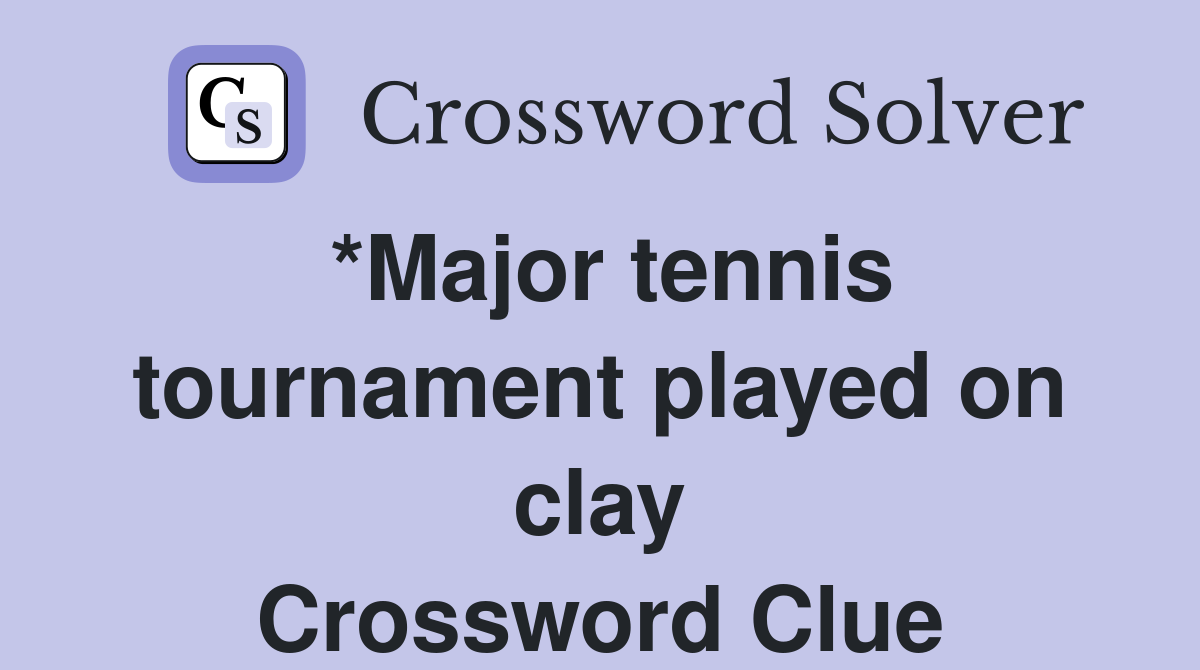 *Major tennis tournament played on clay Crossword Clue