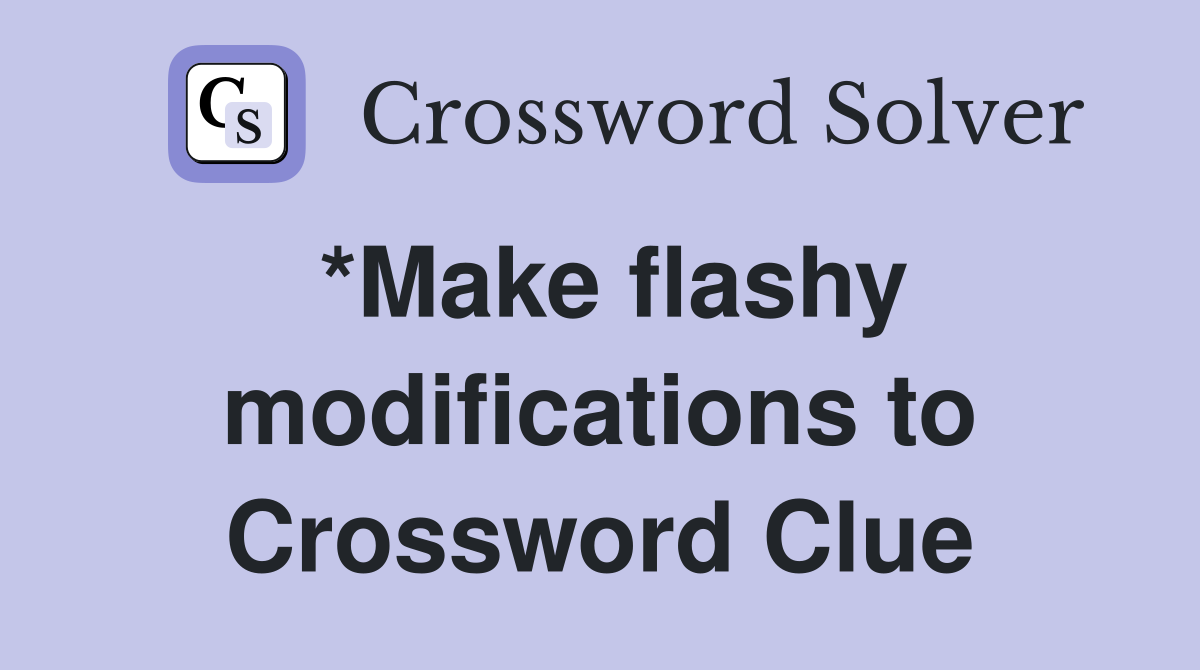 *Make flashy modifications to Crossword Clue
