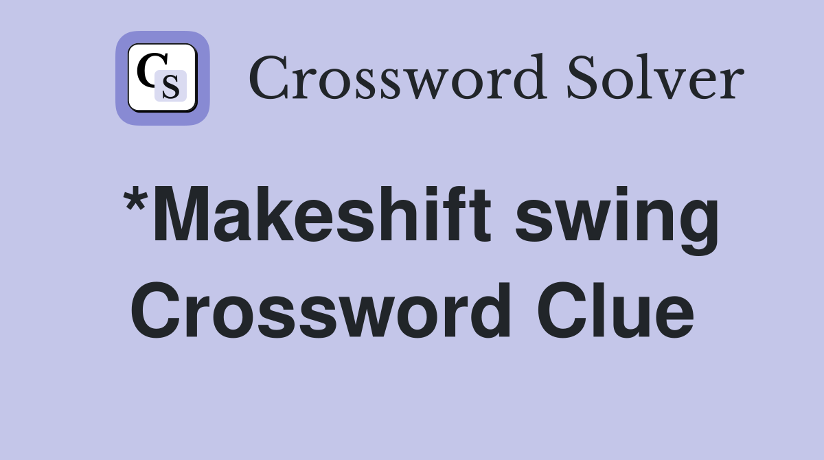 *Makeshift swing Crossword Clue