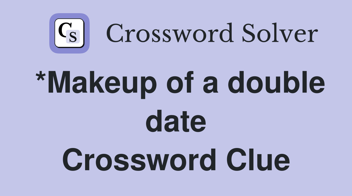 *Makeup of a double date Crossword Clue