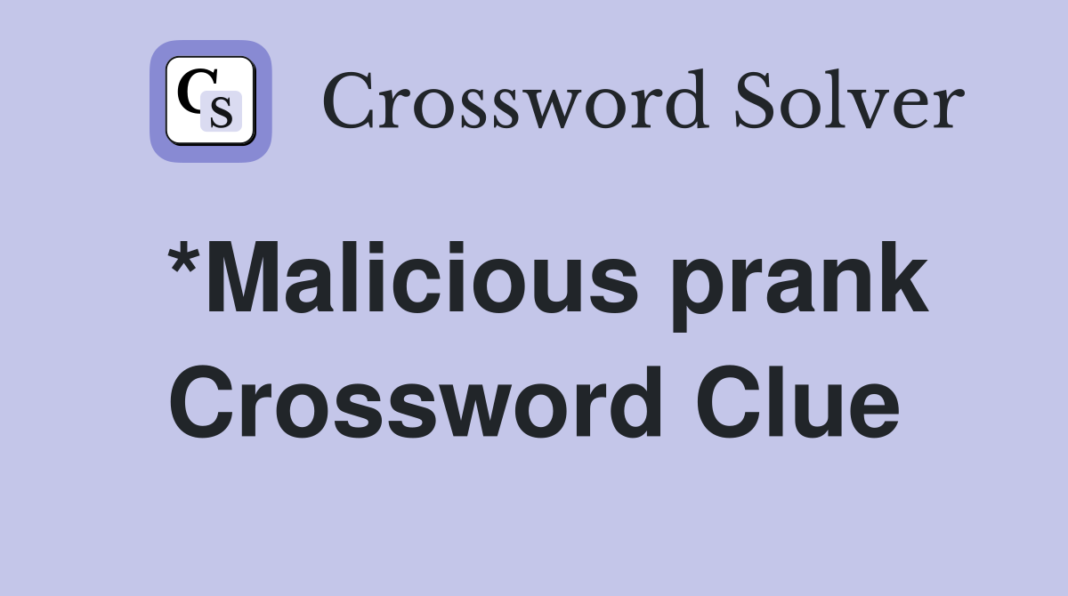 *Malicious prank Crossword Clue