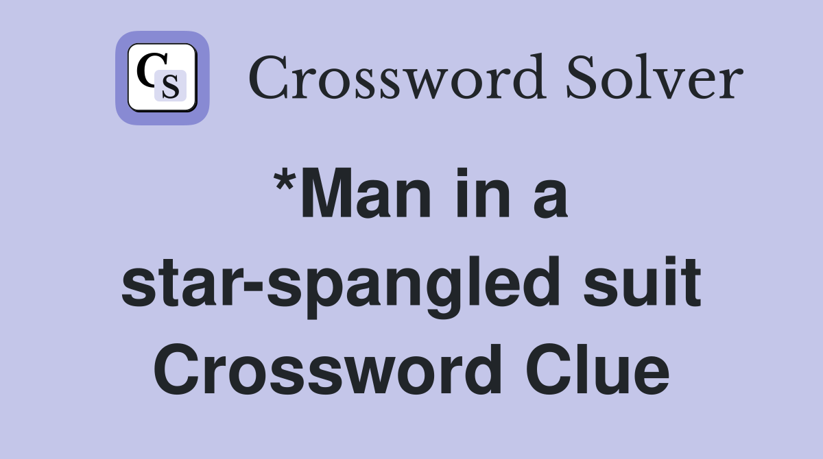 *Man in a star-spangled suit Crossword Clue