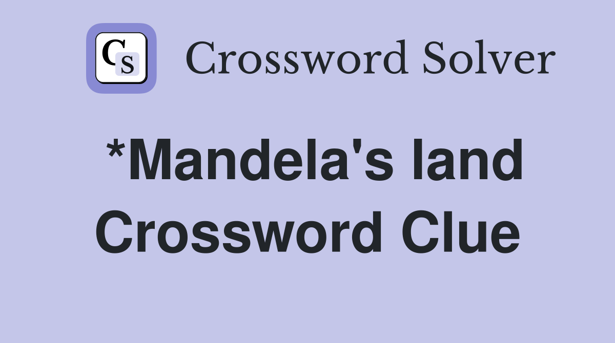 *Mandela's land Crossword Clue