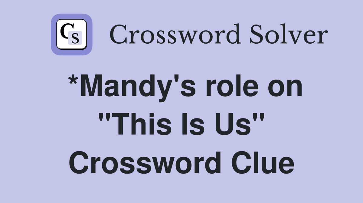*Mandy's role on "This Is Us" Crossword Clue