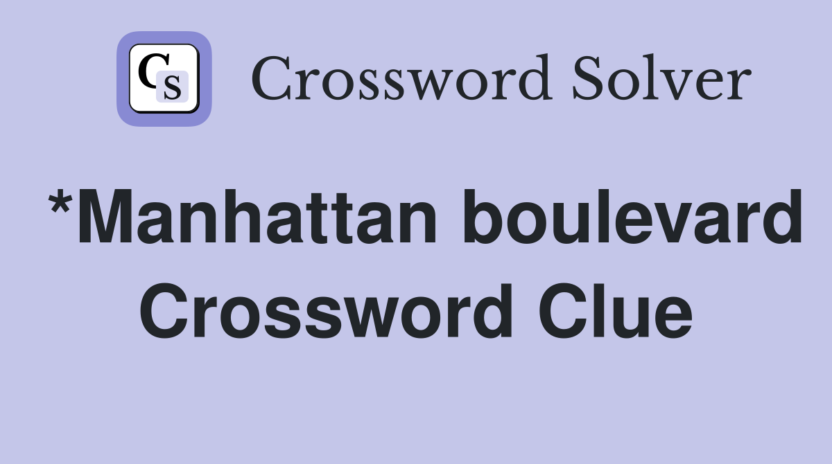 *Manhattan boulevard Crossword Clue