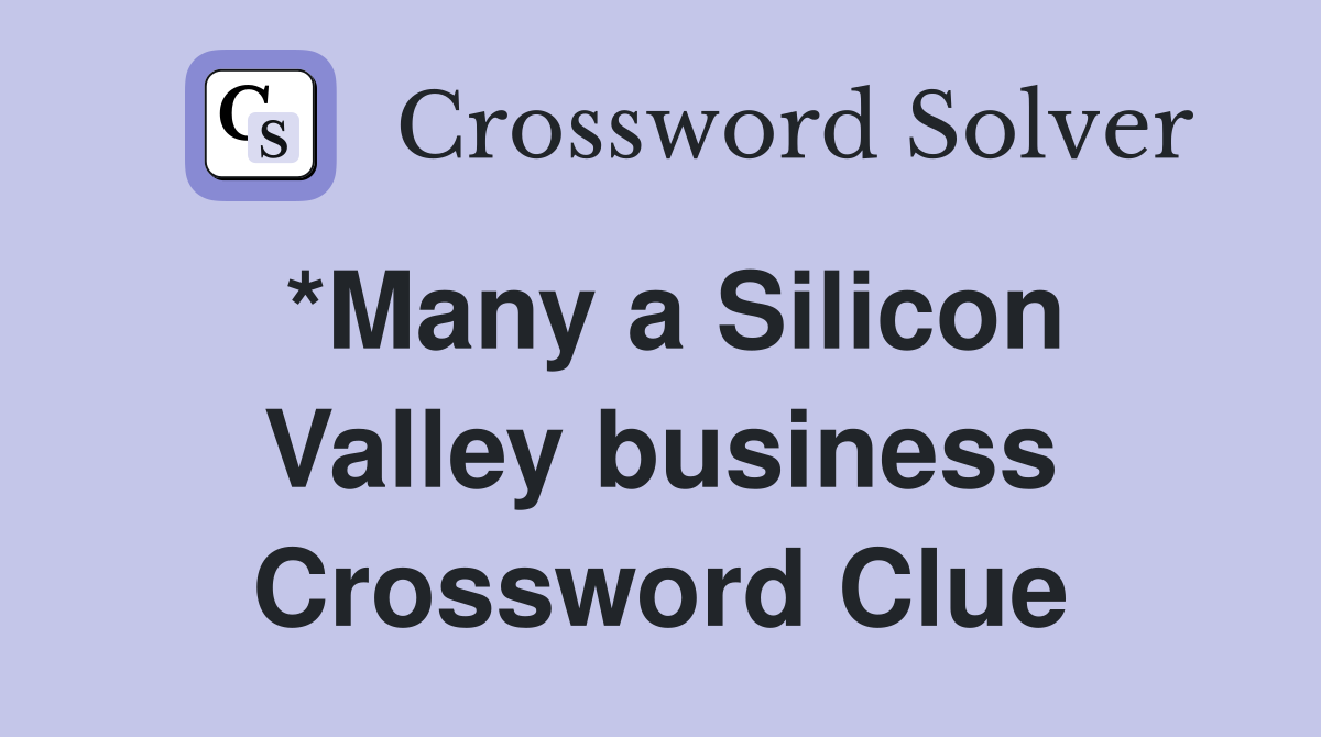 *Many a Silicon Valley business Crossword Clue