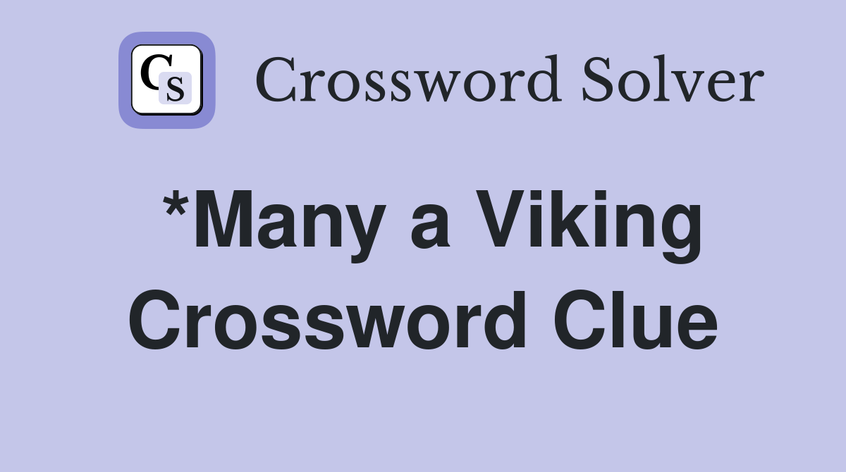 *Many a Viking Crossword Clue