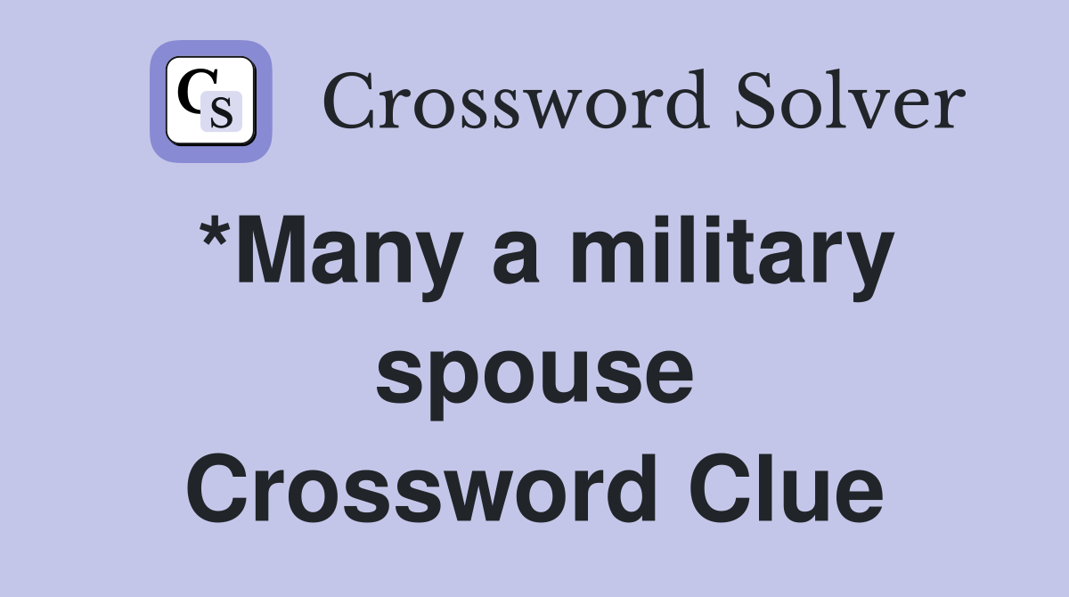 *Many a military spouse Crossword Clue