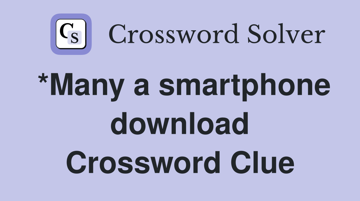 *Many a smartphone download Crossword Clue