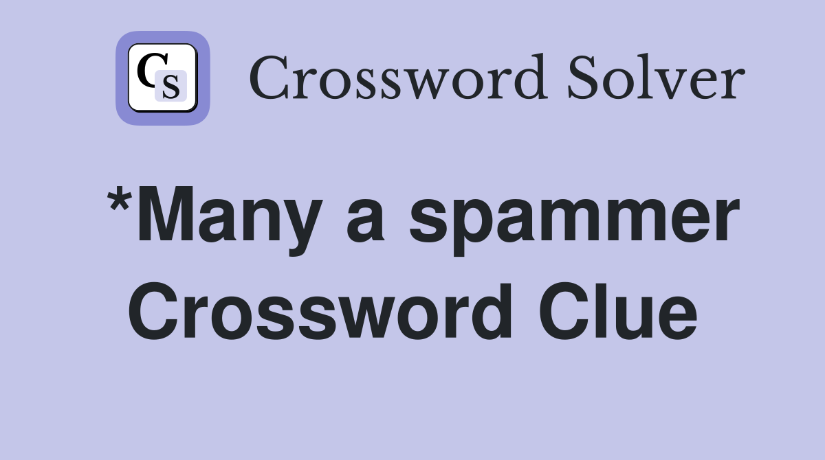 *Many a spammer Crossword Clue