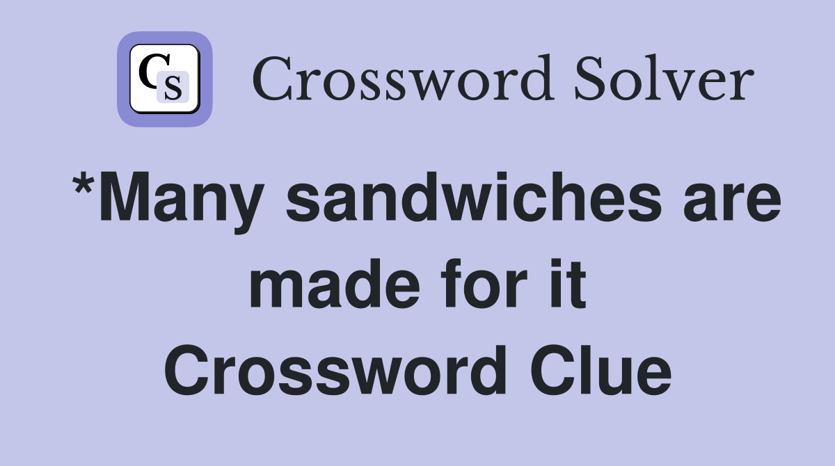 *Many sandwiches are made for it Crossword Clue