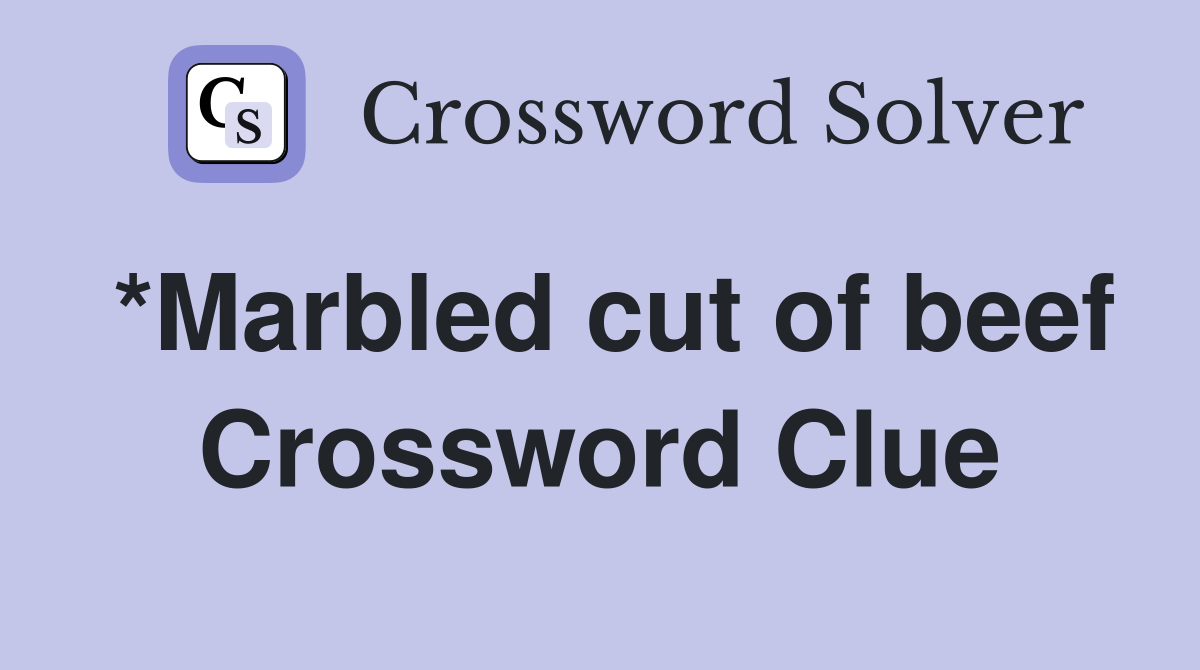 *Marbled cut of beef Crossword Clue