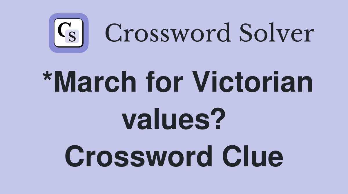 *March for Victorian values? Crossword Clue