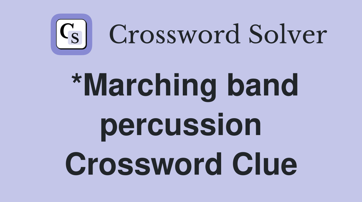 *Marching band percussion Crossword Clue