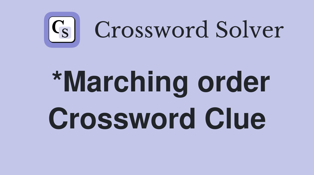 *Marching order Crossword Clue