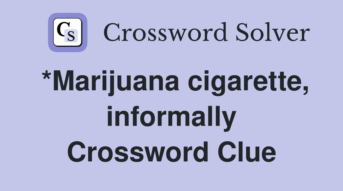 *Marijuana cigarette, informally Crossword Clue