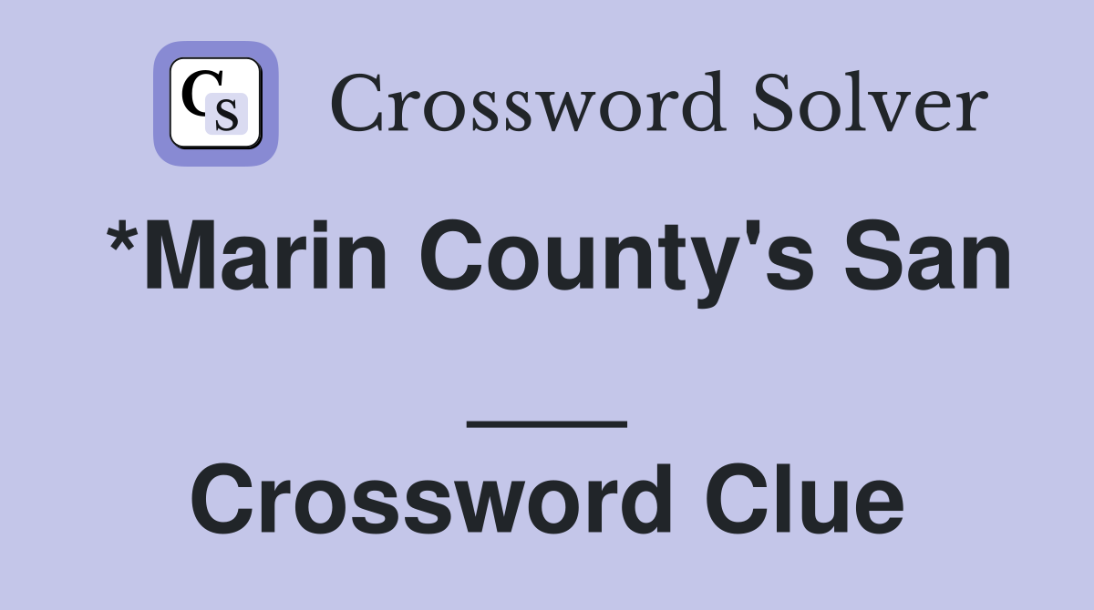 *Marin County's San ___ Crossword Clue