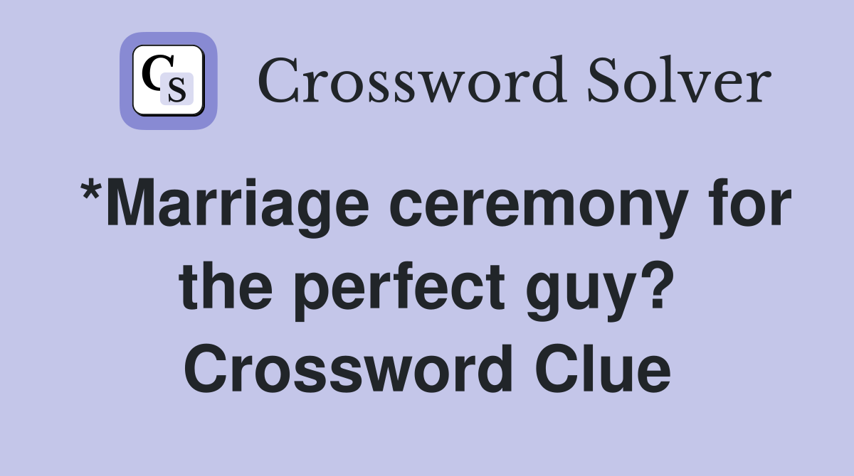 *Marriage ceremony for the perfect guy? Crossword Clue