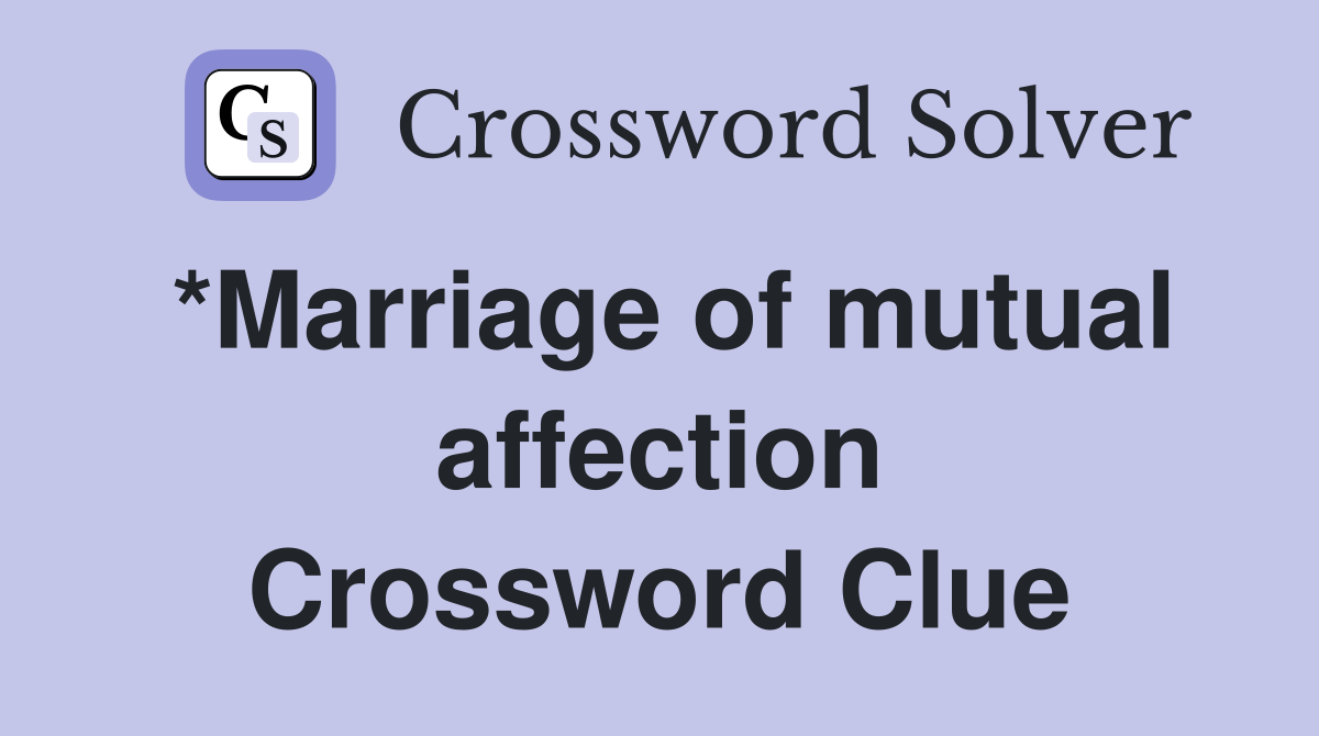 *Marriage of mutual affection Crossword Clue