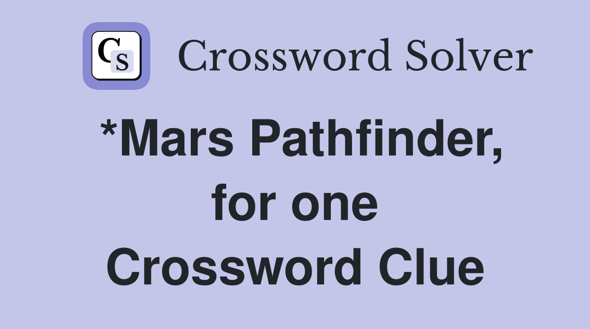 *Mars Pathfinder, for one Crossword Clue