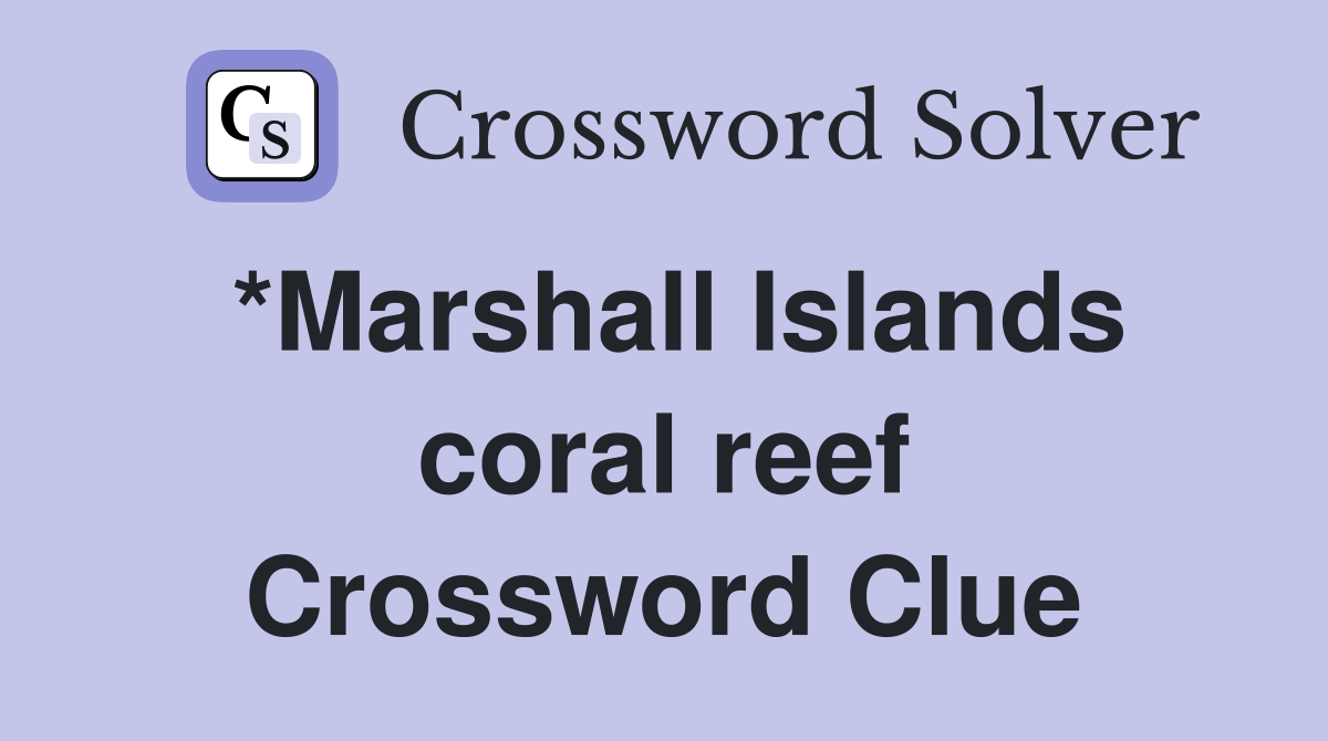 *Marshall Islands coral reef Crossword Clue