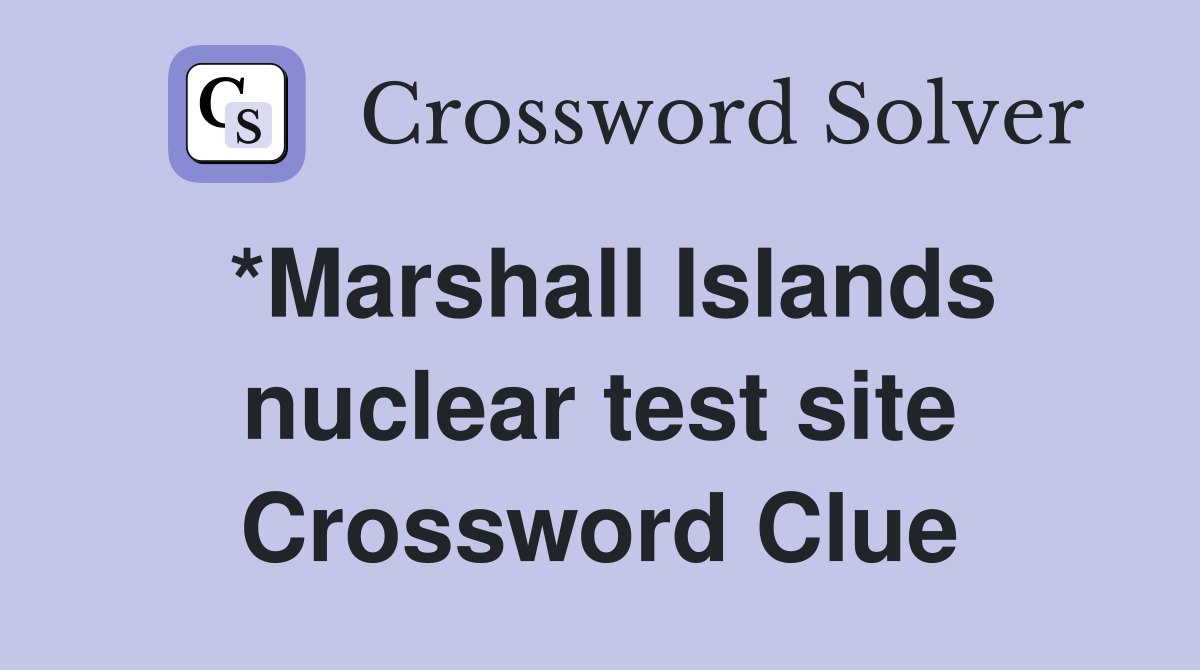 *Marshall Islands nuclear test site Crossword Clue